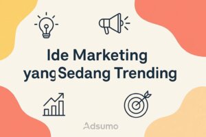 8 Ide Marketing yang Sedang Trending dan Efektif Bikin Bisnismu Viral