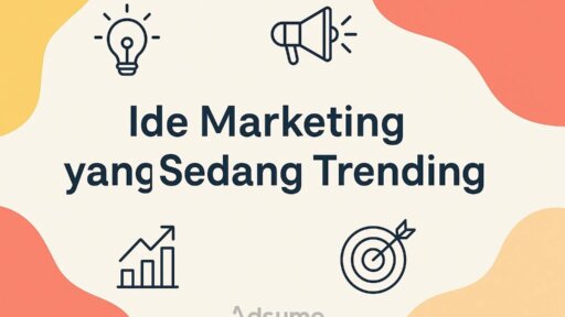 8 Ide Marketing yang Sedang Trending dan Efektif Bikin Bisnismu Viral